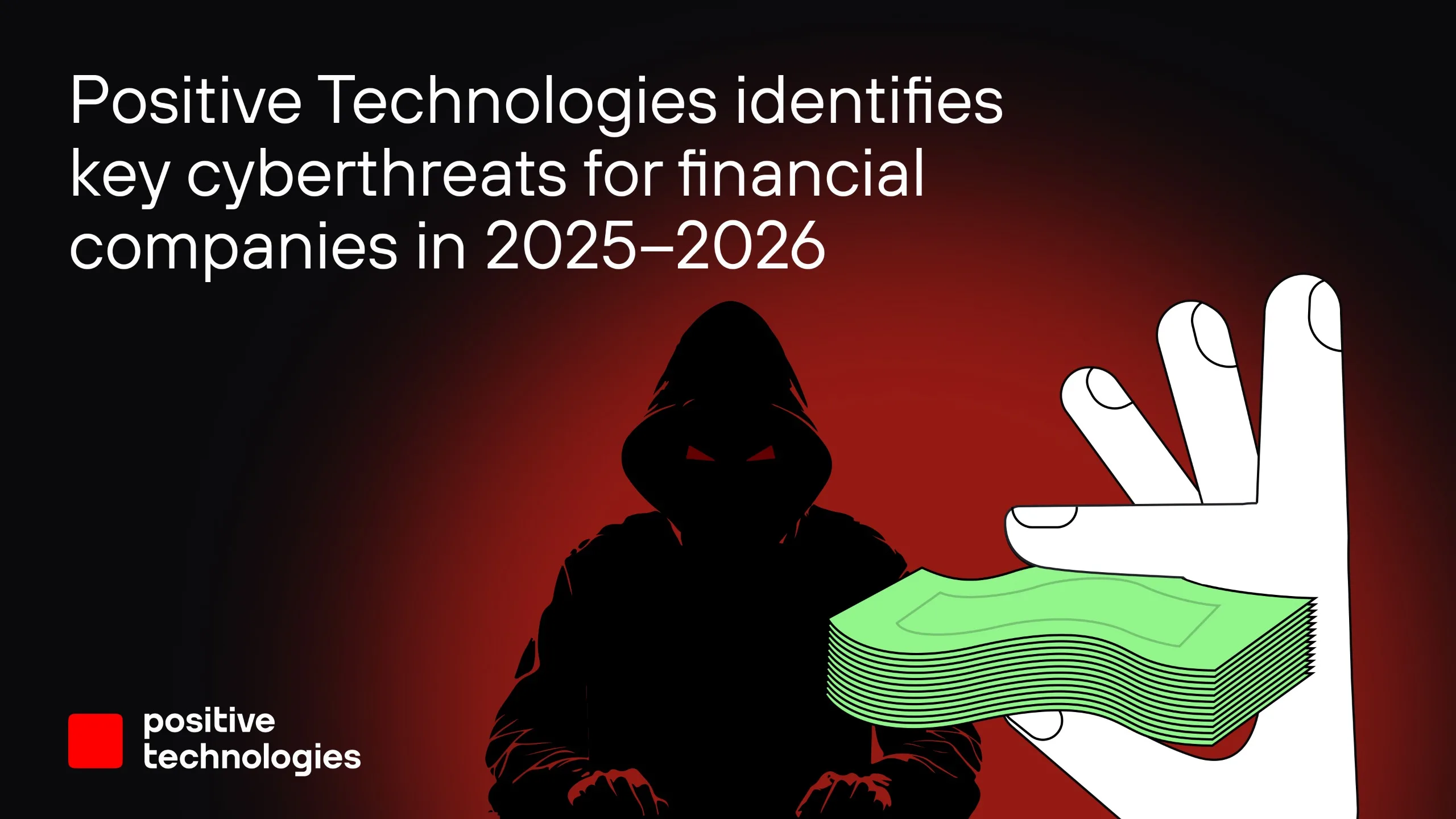 Positive Technologies Highlights Major Cyber Threats Facing Financial Firms in 2025-2026